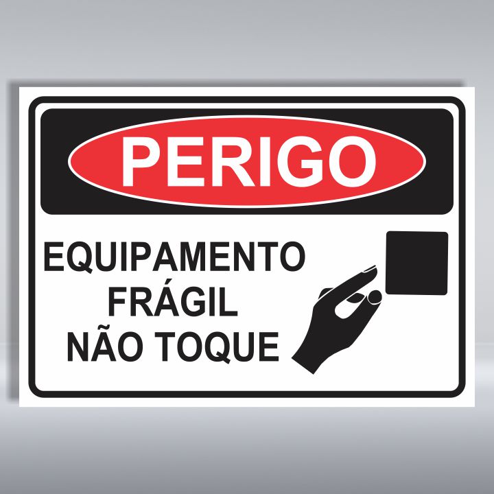 PLACA DE PERIGO | EQUIPAMENTO FRÁGIL NÃO TOQUE